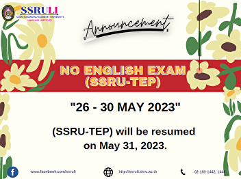 Announcement No English Exam (SSRU-TEP)
26 to 30 MAY 2023 during the long
holidays (SSRU-TEP) will be resumed  on
MAY 31, 2023.