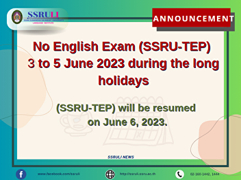 Announcement No English Exam (SSRU-TEP)
3 to 5 June 2023 during the long
holidays (SSRU-TEP) will be resumed  on
June 6, 2023.