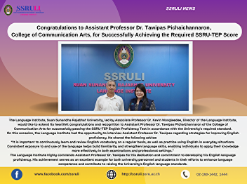 Congratulations to Assistant Professor
Dr. Tawipas Pichaichannaron,  College of
Communication Arts, for Successfully
Achieving the Required SSRU-TEP Score