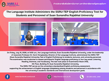 The Language Institute Administers the
SSRU-TEP English Proficiency Test for
Students and Personnel of Suan Sunandha
Rajabhat University