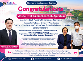 Congratulations to Assoc. Prof. Dr.
Ronbanchob Apiratikul on Passing the
SSRU-TEP English Proficiency Test